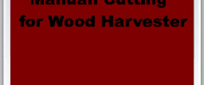Manual Cutting for Wood Harvester Mod Image