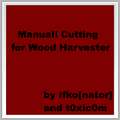Manual Cutting for Wood Harvester Mod Thumbnail