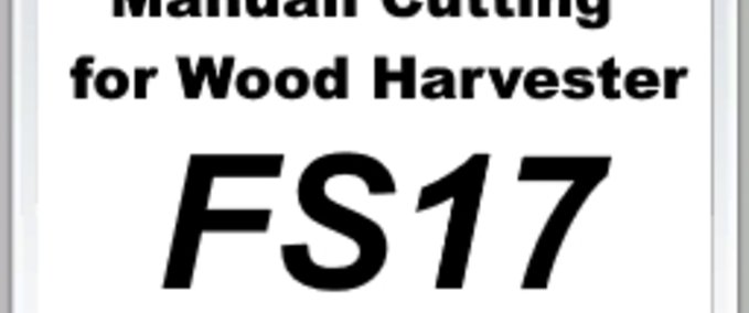 Scripte Manual Cutting for Wood Harvester FS17 Landwirtschafts Simulator mod