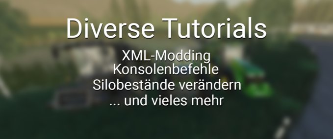 Tutorials Diverse Tutorials - XML Modding und mehr Farming Simulator mod