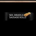 Sex, drugs and sausage rolls.. Mod Thumbnail