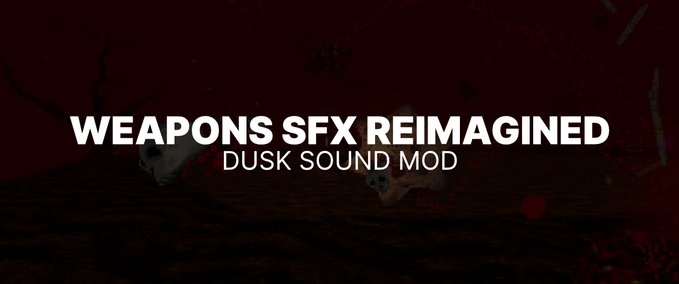 Sounds Weapons SFX Reimagined DUSK mod
