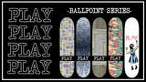 PLAY - BALLPOINT SERIES DECKS Mod Thumbnail