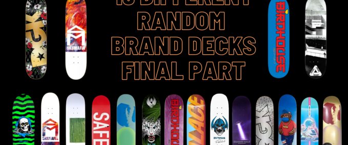 Real Brand 19 Different Random Brand Decks final part Skater XL mod