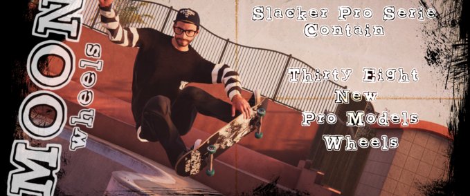 Gear Moon Wheels - Slacker Pro Serie Skater XL mod