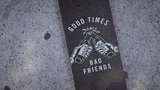 "Good Times Bad Friends" Griptape Mod Thumbnail
