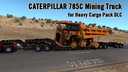 CATERPILLAR 785C MINING TRUCK FOR HEAVY CARGO PACK DLC V1.1 [1.31.X]